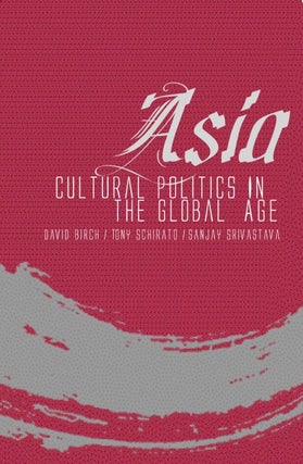 Stock ID #178533 Asia. Cultural Politics in the Global Age. DAVID BIRCH, TONY SCHIRATO AND SANJAY...