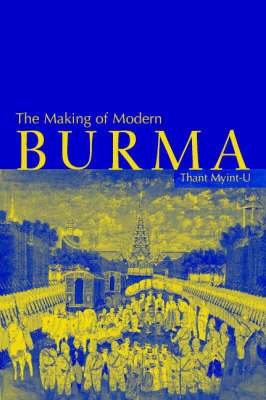Stock ID #178546 The Making of Modern Burma. THANT MYINT-U