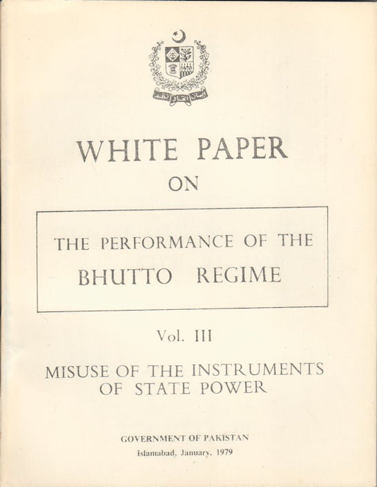 Stock ID #178571 White Paper on the Performance of the Bhutto Regime. Vol. III. Misuse of the Instruments of State Power. GOVERNMENT OF PAKISTAN.
