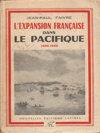Stock ID #178606 L'Expansion Francaise dans le Pacifique. 1800-1842. JEAN-PAUL FAIVRE