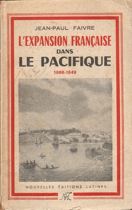 Stock ID #178606 L'Expansion Francaise dans le Pacifique. 1800-1842. JEAN-PAUL FAIVRE