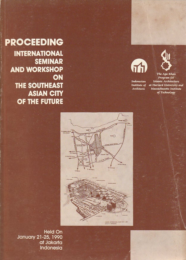Stock ID #178633 Proceeding International Seminar and Workshop on the Southeast Asian City of the Future. Held on January 21-25, 1990 at Jakarta Indonesia. WILLIAM PORTER, ABRAMSON AND LAURA SPARK, ET. AL.