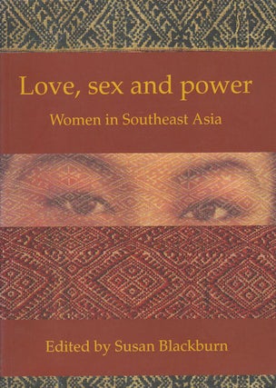 Stock ID #178697 Love, Sex and Power. Women in Southeast Asia. SUSAN BLACKBURN