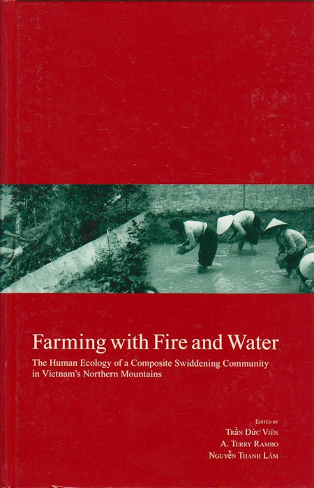 Stock ID #178759 Farming with Fire and Water. The Human Ecology of a Composite Swiddening Community in Vietnam's Northern Mountains. TRAN DUC VIEN, A. TERRY RAMBO AND NGUYEN THANH LAM.