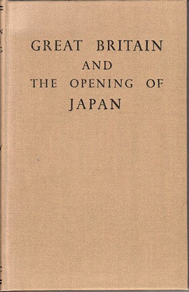 Stock ID #178766 Great Britain and the Opening of Japan 1834-1858. W. G. BEASLEY