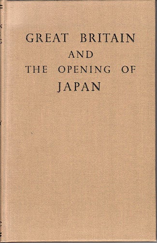 Stock ID #178766 Great Britain and the Opening of Japan 1834-1858. W. G. BEASLEY.
