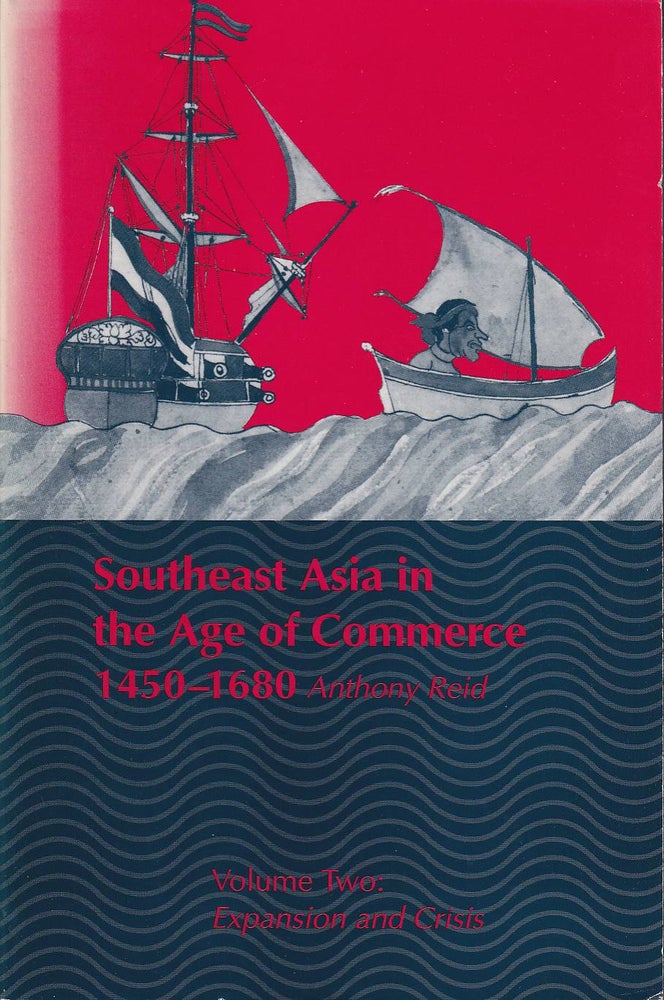 Stock ID #178848 Southeast Asia in the Age of Commerce. 1450-1680. Volume Two: Expansion and Crisis. ANTHONY REID.