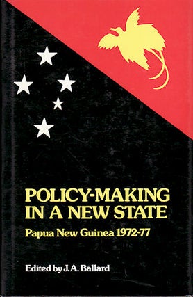 Stock ID #178885 Policy-Making in a New State. Papua New Guinea, 1972-77. J. A. BALLARD