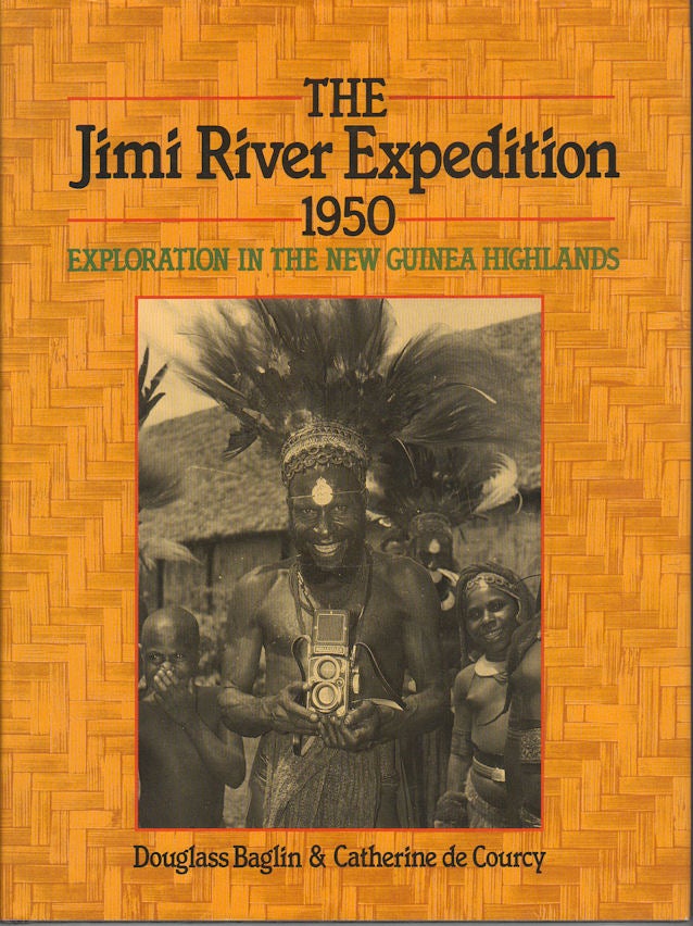 Stock ID #178905 The Jimi River Expedition 1950. Exploration in the New Guinea Highlands. DOUGLASS AND CATHERINE DE COURCY BAGLIN.