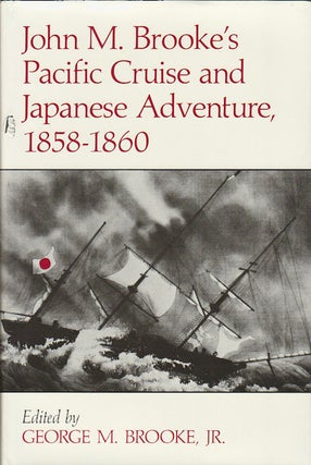 Stock ID #178914 John M. Brooke's Pacific Cruise and Japanese Adventure, 1858-1860. JR. GEORGE M....