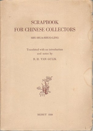 Stock ID #178995 Scrapbook for Chinese Collectors. Shu-Hua-Shuo-Ling. R. H. VAN GULIK, TRANSLATED