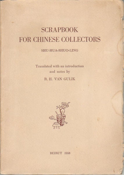 Stock ID #178995 Scrapbook for Chinese Collectors. Shu-Hua-Shuo-Ling. R. H. VAN GULIK, TRANSLATED.