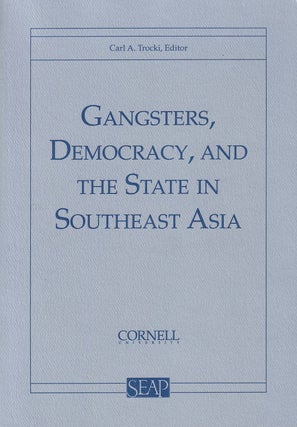 Stock ID #179009 Gangsters, Democracy, and the State in Southeast Asia. CARL A. TROCKI