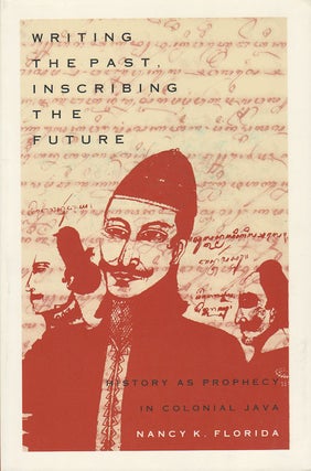 Stock ID #179117 Writing the Past, Inscribing the Future. History as Prophecy in Colonial Java....