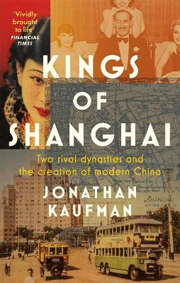 Stock ID #179150 Kings of Shanghai. Two Rival Dynasties and the Creation of Modern China....