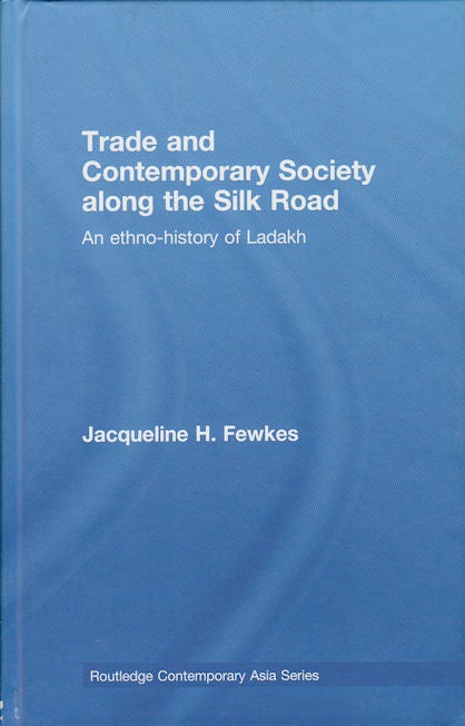 Stock ID #179159 Trade and Contemporary Society along the Silk Road. An Ethno-history of Ladakh. JACQUELINE H. FEWKES.