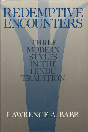 Stock ID #179160 Redemptive Encounters. Three Modern Styles in the Hindu Tradition. LAWRENCE A. BABB