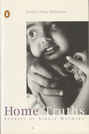 Stock ID #179162 Home Truths. Stories of Single Mothers. DEEPTI PRIYA MEHROTRA
