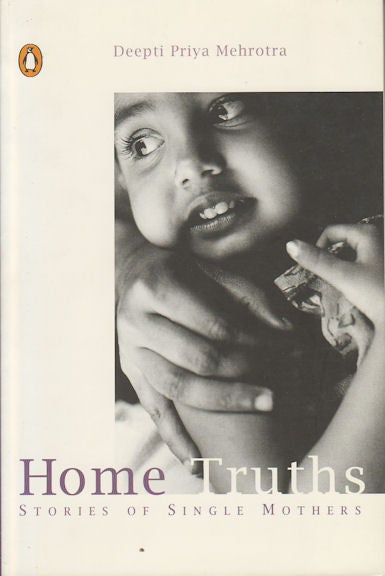 Stock ID #179162 Home Truths. Stories of Single Mothers. DEEPTI PRIYA MEHROTRA.