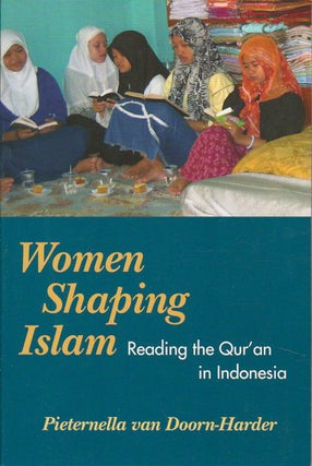 Stock ID #179194 Women Shaping Islam. Reading the Qur'an in Indonesia. PIETERNELLA VAN DOORN-HARDER