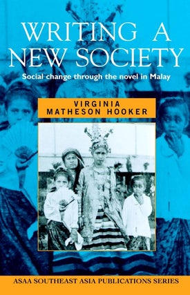 Stock ID #179201 Writing a New Society. Social Change through the Novel in Malay. VIRGINIA...