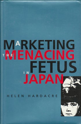 Stock ID #179227 Marketing the Menacing Fetus in Japan. HELEN HARDACRE