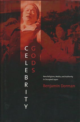 Stock ID #179251 Celebrity Gods. New Religions, Media, and Authority in Occupied Japan. BENJAMIN...