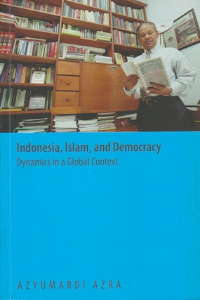 Stock ID #179257 Indonesia, Islam, and Democracy. Dynamics in a Global Context. AZYUMARDI AZRA