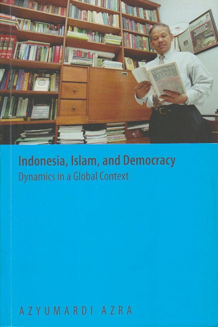 Stock ID #179257 Indonesia, Islam, and Democracy. Dynamics in a Global Context. AZYUMARDI AZRA.