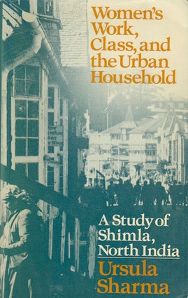 Stock ID #179288 Women's Work, Class and the Urban Household. A Study of Shimla, North India....