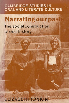 Stock ID #179300 Narrating our Past. The Social Construction of Oral History. ELIZABETH TONKIN