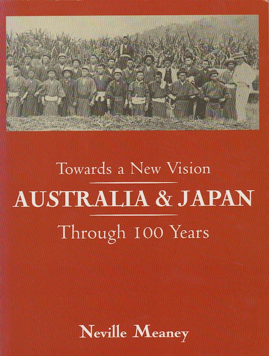 Stock ID #179383 Towards a New Vision. Australia and Japan. Through 100 Years. NEVILLE MEANEY.