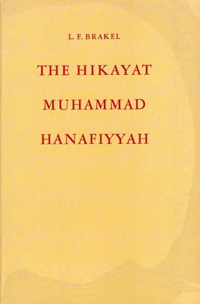 Stock ID #179393 The Hikayat Muhammad Hanafiyyah. A Medieval Muslim-Malay Romance. L. F. BRAKEL