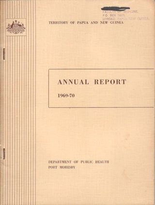 Stock ID #179573 Annual Report 1969-70. Territory of Papua and New Guinea. R. F. R. SCRAGG, M....