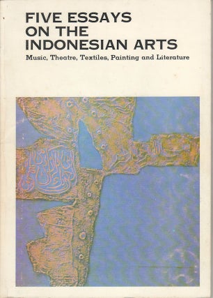 Stock ID #179626 Five Essays on the Indonesian Arts. Music, Theatre, Textiles, Painting and...