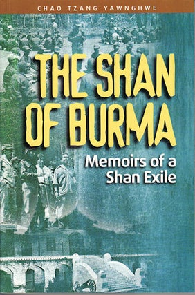 Stock ID #179668 The Shan of Burma. Memoirs of a Shan Exile. CHAO TZANG YAWNGHWE
