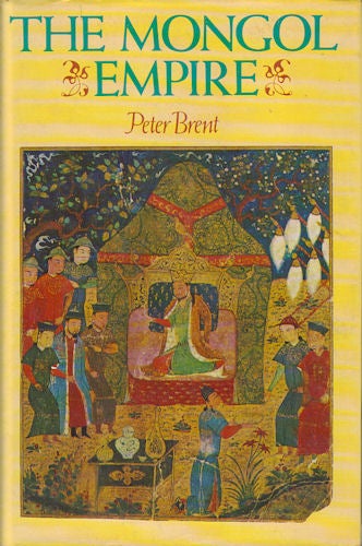 Stock ID #179733 The Mongol Empire. Genghis Khan: His Triumph and his Legacy. PETER BRENT.