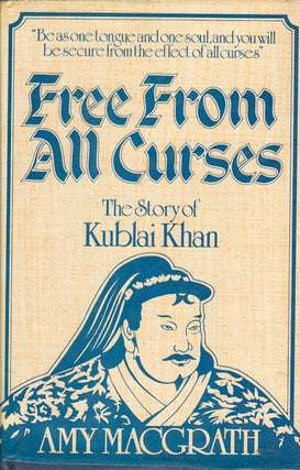 Stock ID #179755 Free from All Curses. The Story of Kublai Khan. AMY MACGRATH