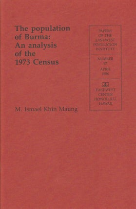 Stock ID #179807 The Population of Burma: An Analysis of the 1973 Census. M. ISMAEL KHIN MAUNG