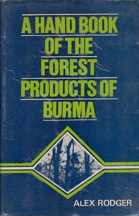 Stock ID #179811 A Hand Book of the Forest Products of Burma. ALEX RODGER