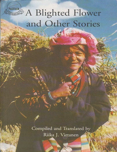 Stock ID #179859 A Blighted Flower and Other Stories. Portraits of Women in Modern Tibetan Literature. RIIKA J. VIRTANEN, COMPILED AND.