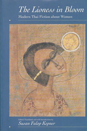 Stock ID #179862 The Lioness in Bloom. Modern Thai Fiction about Women. SUSAN FULOP KEPNER