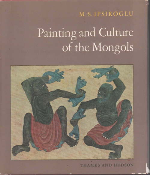 Stock ID #179935 Painting and Culture of the Mongols. M. S. IPSIROGLU.