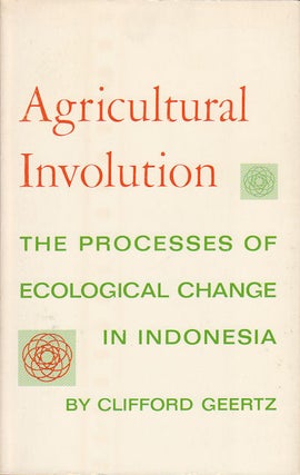 Stock ID #179993 Agricultural Involution. The Process of Ecological Change in Indonesia. CLIFFORD...