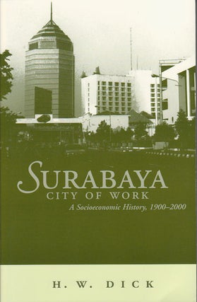 Stock ID #179996 Surabaya. City of Work. A Socioeconomic History, 1900-2000. HOWARD W. DICK