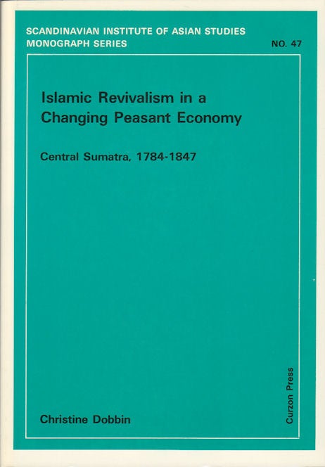 Stock ID #179999 Islamic Revivalism in a Changing Peasant Economy. Central Sumatra, 1784-1847. CHRISTINE DOBBIN.