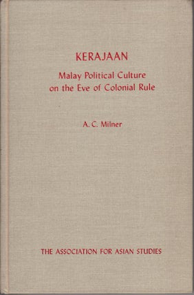 Stock ID #180020 Kerajaan: Malay Political Culture on the Eve of Colonial Rule. ANTHONY MILNER