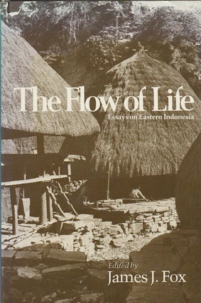 Stock ID #180051 The Flow of Life. Essays on Eastern Indonesia. JAMES J. FOX