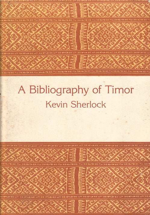 Stock ID #180060 A Bibliography of Timor including East (formerly Portuguese) Timor West (formerly Dutch) Timor and the Island of Roti. KEVIN SHERLOCK.