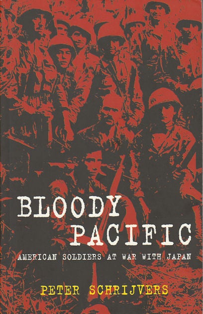 Stock ID #180062 Bloody Pacific. American Soldiers at War with Japan. P. SCHRIJVERS.